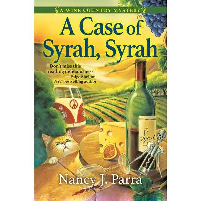 A Case of Syrah, Syrah - (Wine Country Mystery) by  Nancy J Parra (Paperback)