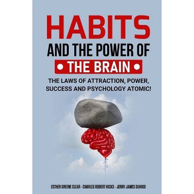 Habits and the Power of the Brain - by  Esther Greene Clear & Charles Robert Hicks & Jerry James Duhigg (Paperback)