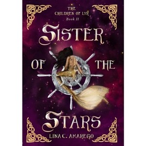 Sister of the Stars - by  Lina C Amarego (Hardcover) - 1 of 1