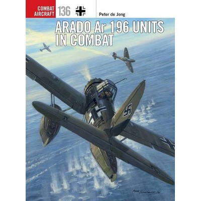 Arado AR 196 Units in Combat - (Combat Aircraft) by  Peter De Jong (Paperback)