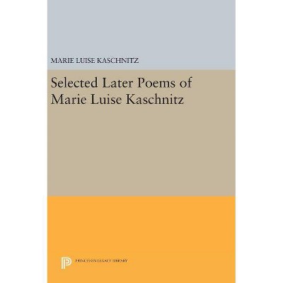 Selected Later Poems of Marie Luise Kaschnitz - (Hardcover)