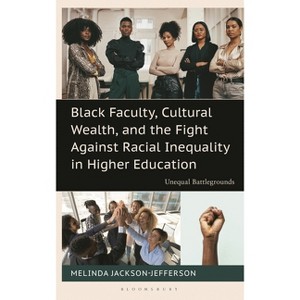 Black Faculty, Cultural Wealth, and the Fight Against Racial Inequality in Higher Education - by  Melinda Jackson-Jefferson (Hardcover) - 1 of 1