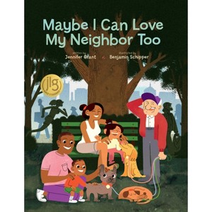 Maybe I Can Love My Neighbor Too - by  Jennifer Grant (Hardcover) - 1 of 1