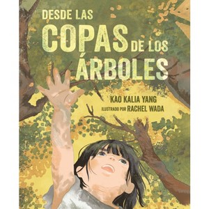 Desde Las Copas de Los Árboles (from the Tops of the Trees) - by  Kao Kalia Yang (Paperback) - 1 of 1