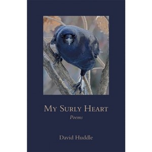 My Surly Heart - (Southern Messenger Poets) by  David Huddle (Paperback) - 1 of 1