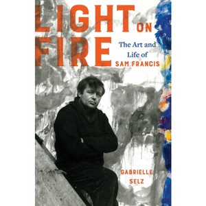 Light on Fire - by  Gabrielle Selz (Hardcover) - 1 of 1