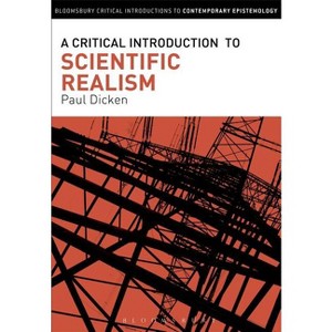 A Critical Introduction to Scientific Realism - (Bloomsbury Critical Introductions to Contemporary Epistemolo) by  Paul Dicken (Hardcover) - 1 of 1