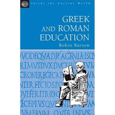 Greek and Roman Education - (Inside the Ancient World) by  R Barrow & Robin Barrow (Paperback)