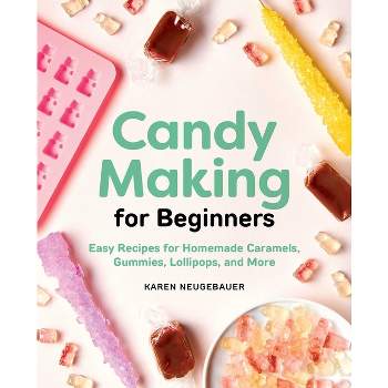 Candy Making for Beginners - by  Karen Neugebauer (Paperback)