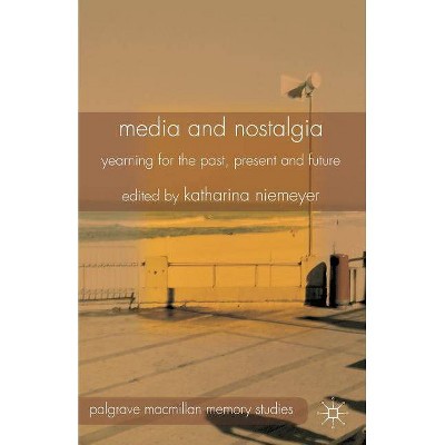 Media and Nostalgia - (Palgrave MacMillan Memory Studies) by  K Niemeyer (Paperback)