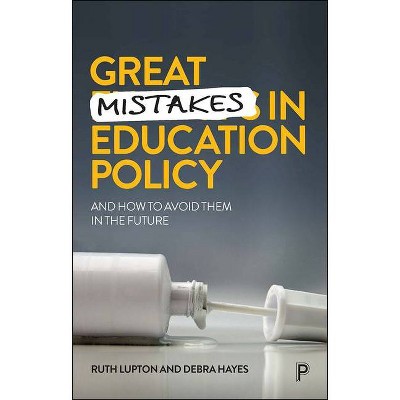 Great Mistakes in Education Policy - by  Ruth Lupton & Debra Hayes (Paperback)