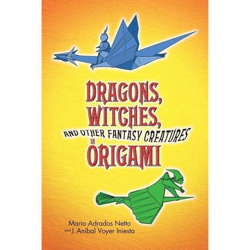 Dragons, Witches, And Other Fantasy Creatures In Origami - (dover
