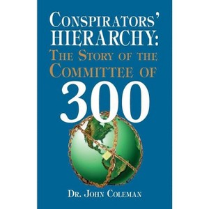 Conspirators' Hierarchy - by  John Coleman (Paperback) - 1 of 1