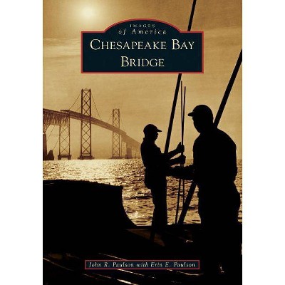 Chesapeake Bay Bridge - (Images of America (Arcadia Publishing)) by  John R Paulson (Paperback)