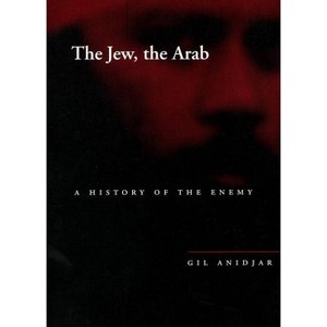 The Jew, the Arab - (Cultural Memory in the Present) by  Gil Anidjar (Paperback) - 1 of 1