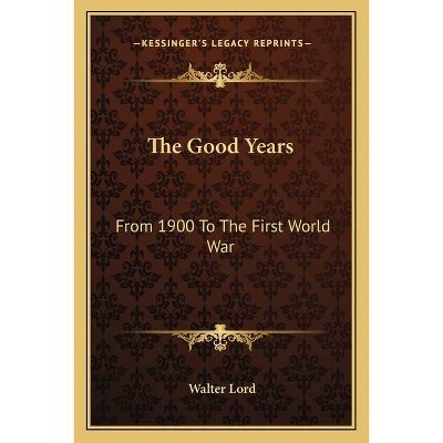 The Good Years - by  Walter Lord (Paperback)