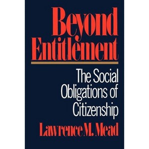 Beyond Entitlement - by  Lawrence M Mead (Paperback) - 1 of 1