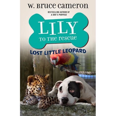  Lily to the Rescue: Lost Little Leopard - (Lily to the Rescue!, 5) by W Bruce Cameron (Paperback) 