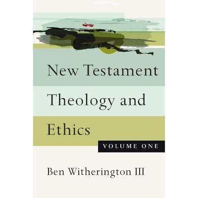 New Testament Theology and Ethics - by  Ben Witherington III (Paperback)