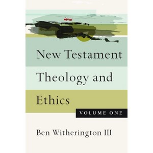New Testament Theology and Ethics - by  Ben Witherington (Paperback) - 1 of 1