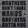 Mens Brothers Dont Shake Hands Brothers Gotta Hug T Shirt Funny Siblings Tee For Guys - Crazy Dog Men's T Shirt - 2 of 4