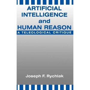 Artificial Intelligence and Human Reason - by  Joseph Rychlak (Hardcover) - 1 of 1