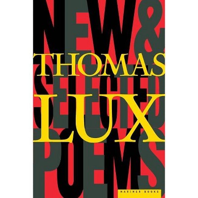 New and Selected Poems of Thomas Lux - (Paperback)