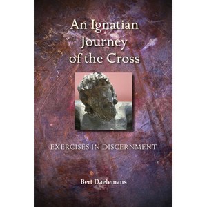 Ignatian Journey of the Cross - by  Bert Daelemans (Paperback) - 1 of 1