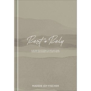 Rest + Rely - by  Maddie Joy Fischer (Hardcover) - 1 of 1