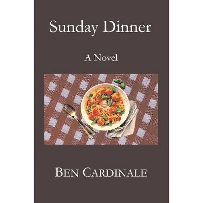 Sunday Dinner - by  Ben Cardinale (Paperback)