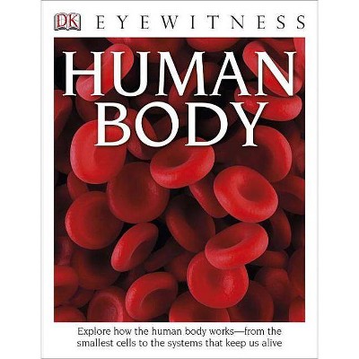 DK Eyewitness Books: Human Body - by  Richard Walker (Paperback)