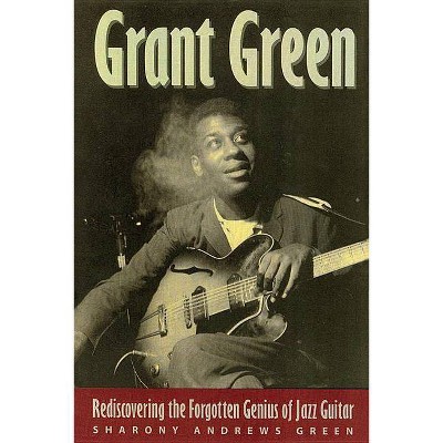 Grant Green - by  Sharony Andrews Green (Paperback)