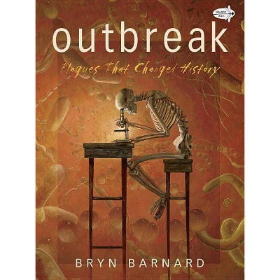 Outbreak! Plagues That Changed History - by  Bryn Barnard (Paperback)