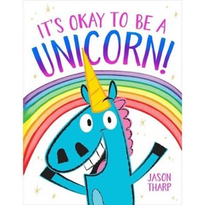 It's Okay to Be a Unicorn! - by Jason Tharp (Hardcover) - 1 of 1