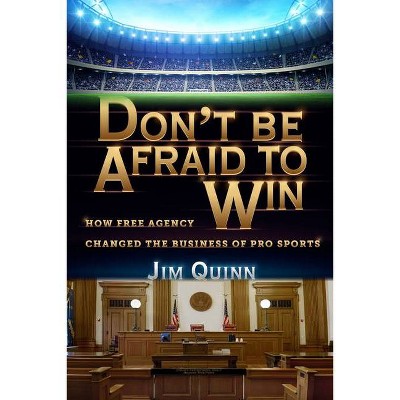 Don't Be Afraid to Win - by  Jim Quinn (Hardcover)