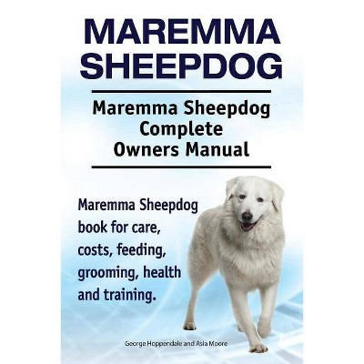 Maremma Sheepdog. Maremma Sheepdog Complete Owners Manual. Maremma Sheepdog book for care, costs, feeding, grooming, health and training.