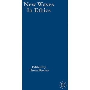 New Waves in Ethics - (New Waves in Philosophy) by  T Brooks (Hardcover) - 1 of 1