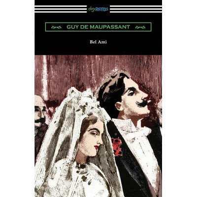 Bel Ami - by  Guy De Maupassant (Paperback)