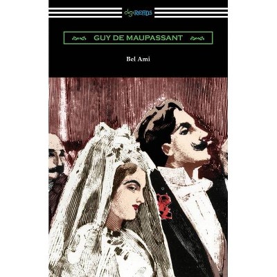 Bel Ami - by  Guy De Maupassant (Paperback)