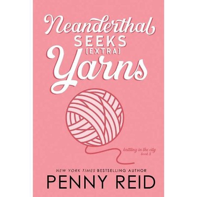 Neanderthal Seeks Extra Yarns - (Knitting in the City) by  Penny Reid (Paperback)