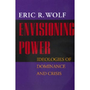Envisioning Power - by  Eric R Wolf (Paperback) - 1 of 1