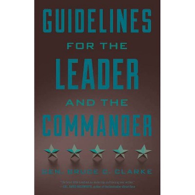 Guidelines for the Leader and the Commander - by  Gen Bruce C Clarke (Paperback)