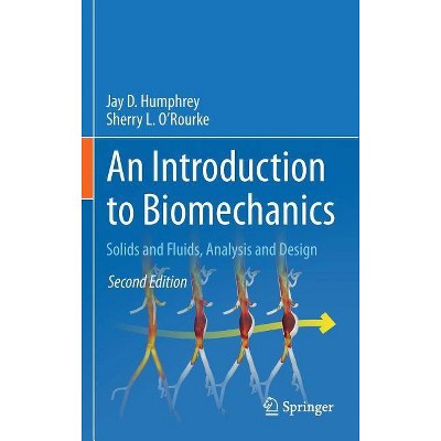 An Introduction to Biomechanics - 2nd Edition by  Jay D Humphrey & Sherry L O'Rourke (Hardcover)