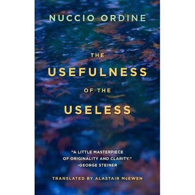 The Usefulness of the Useless - by  Nuccio Ordine (Paperback)