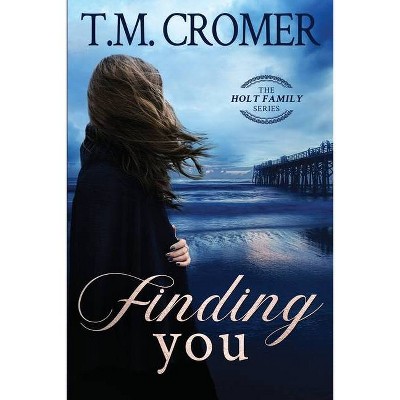 Finding You - (The Holt Family) by  T M Cromer (Paperback)