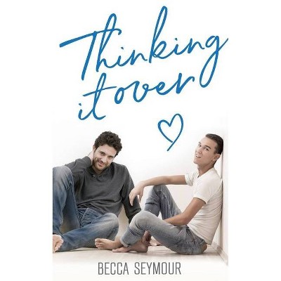 Thinking It Over - by  Becca Seymour (Paperback)