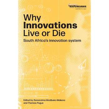 Why innovations Live or Die - by  Zamanzima Mazibuko-Makena & Thomas Pogue (Paperback)