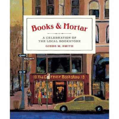 Books & Mortar - by  Gibbs Smith (Hardcover)