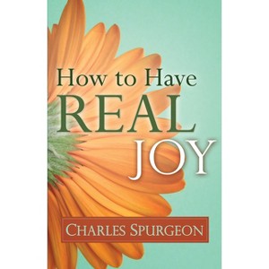 How to Have Real Joy - by  Charles H Spurgeon (Paperback) - 1 of 1