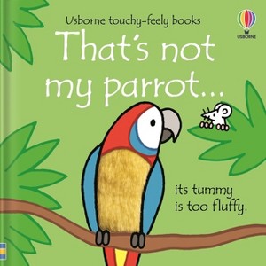 That's Not My Parrot... - (That's Not Myï¿1/2) by  Fiona Watt (Board Book) - 1 of 1